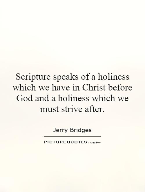 Scripture speaks of a holiness which we have in Christ before God and a holiness which we must strive after Picture Quote #1