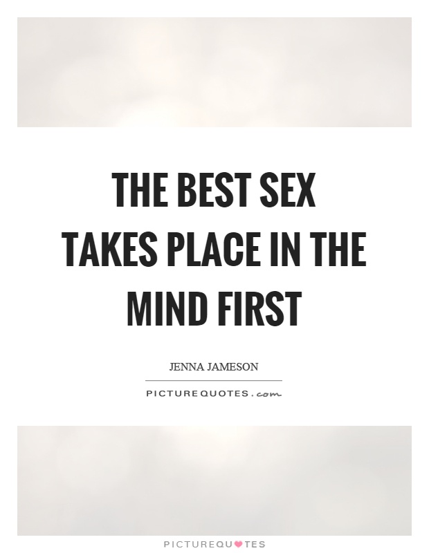 The best sex takes place in the mind first Picture Quote #1