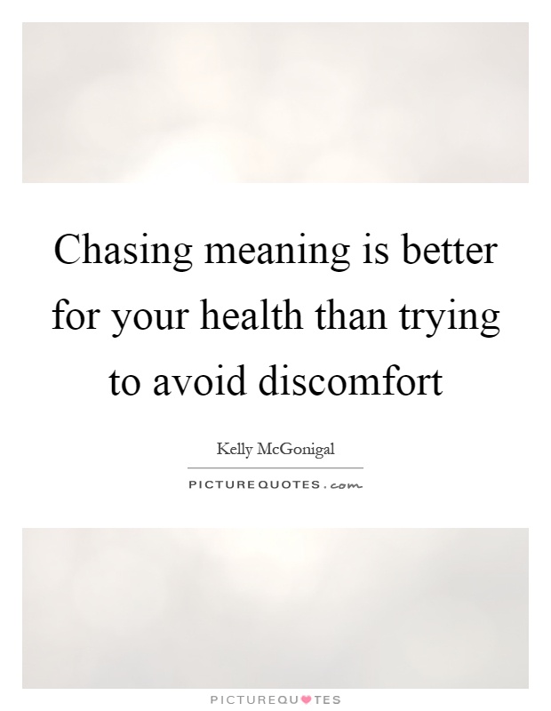 Chasing meaning is better for your health than trying to avoid discomfort Picture Quote #1