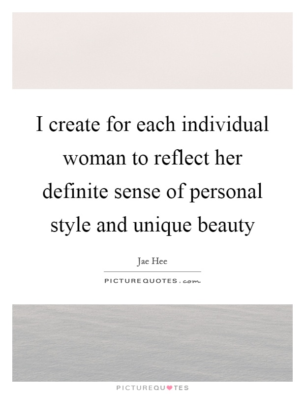 I create for each individual woman to reflect her definite sense of personal style and unique beauty Picture Quote #1