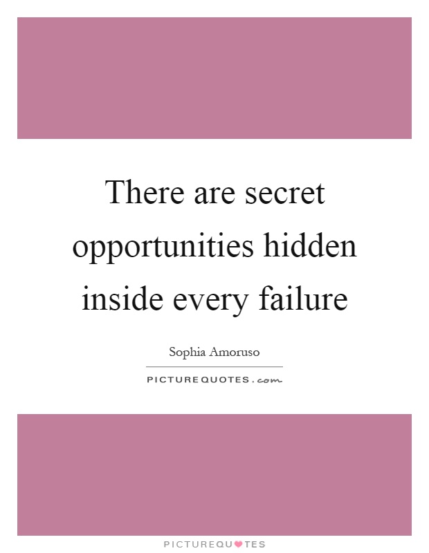 There are secret opportunities hidden inside every failure Picture Quote #1