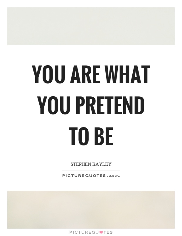 You are what you pretend to be Picture Quote #1