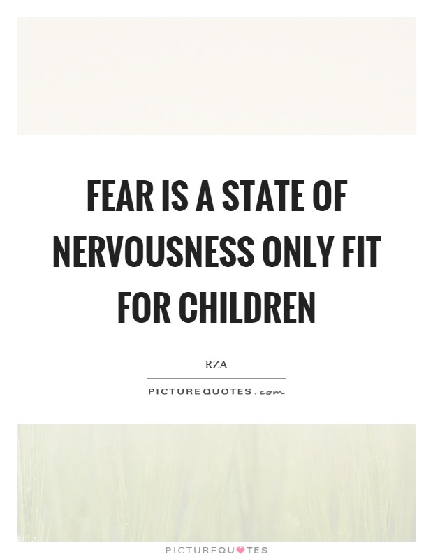Fear is a state of nervousness only fit for children Picture Quote #1
