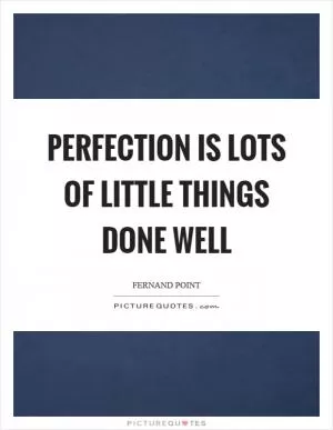 Perfection is lots of little things done well Picture Quote #1