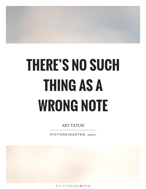 There's no such thing as a wrong note Picture Quote #1
