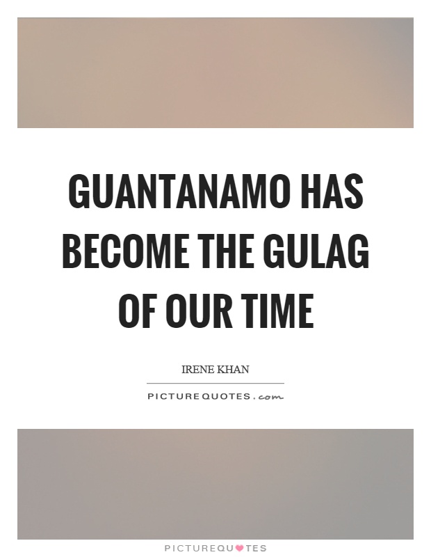 Guantanamo has become the gulag of our time Picture Quote #1