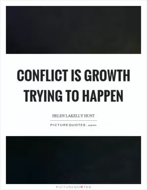 Conflict is growth trying to happen Picture Quote #1