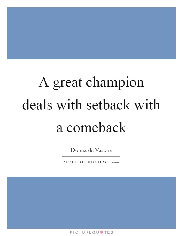 A great champion deals with setback with a comeback Picture Quote #1