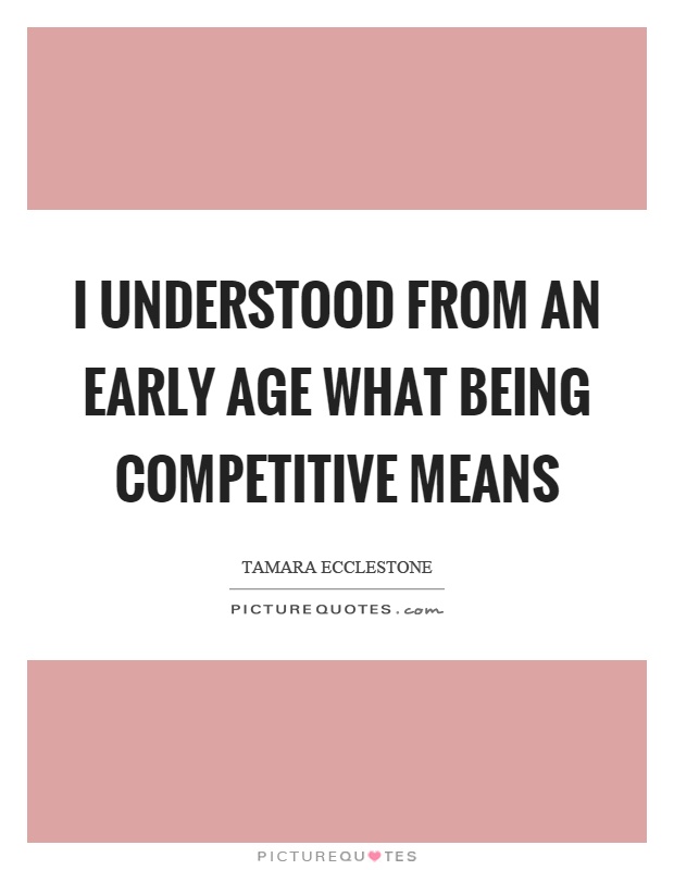 I understood from an early age what being competitive means Picture Quote #1