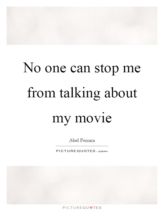 No one can stop me from talking about my movie Picture Quote #1