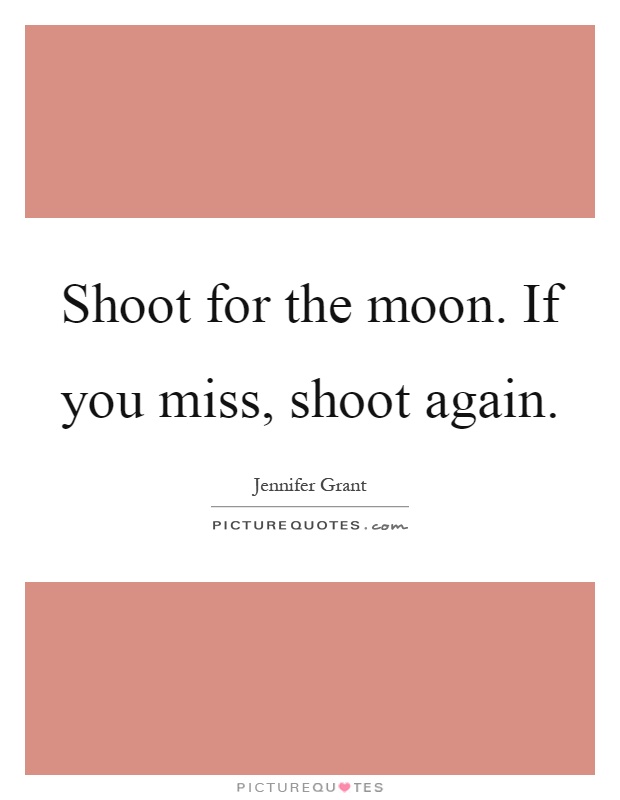 Shoot for the moon. If you miss, shoot again Picture Quote #1