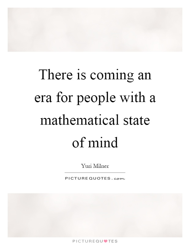 There is coming an era for people with a mathematical state of mind Picture Quote #1