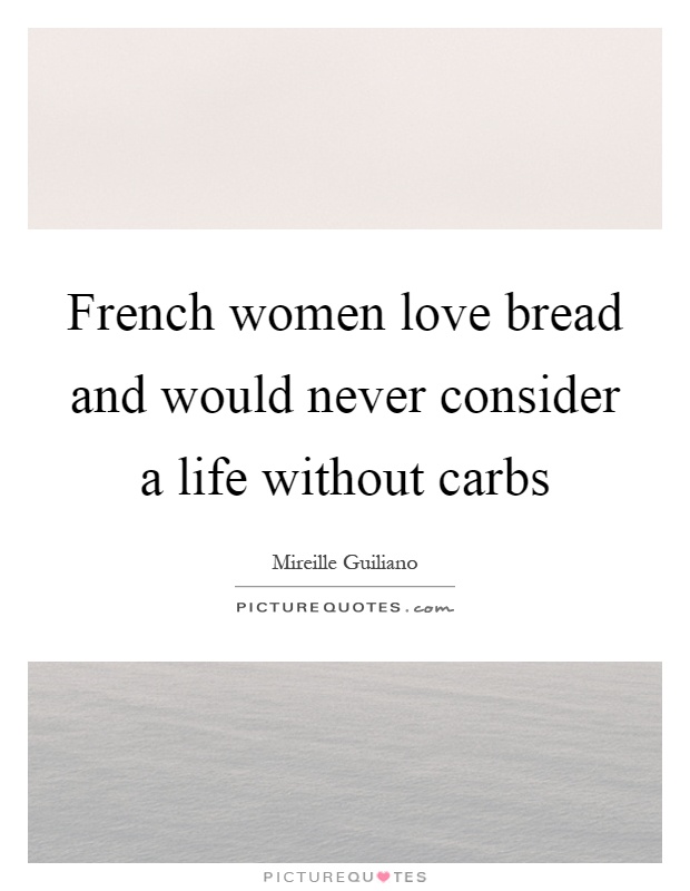French women love bread and would never consider a life without carbs Picture Quote #1