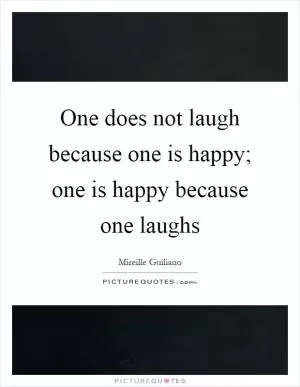 One does not laugh because one is happy; one is happy because one laughs Picture Quote #1