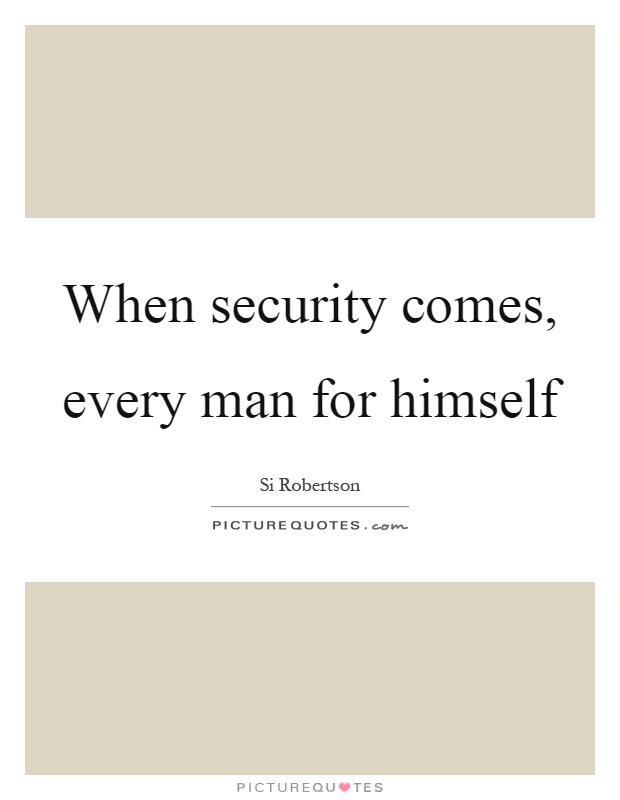 When security comes, every man for himself Picture Quote #1