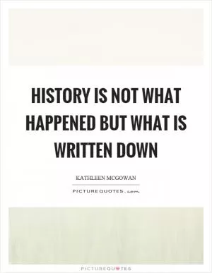 History is not what happened but what is written down Picture Quote #1