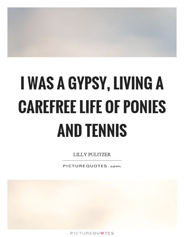I was a gypsy, living a carefree life of ponies and tennis Picture Quote #1