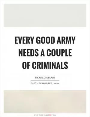 Every good army needs a couple of criminals Picture Quote #1