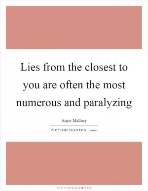 Lies from the closest to you are often the most numerous and paralyzing Picture Quote #1