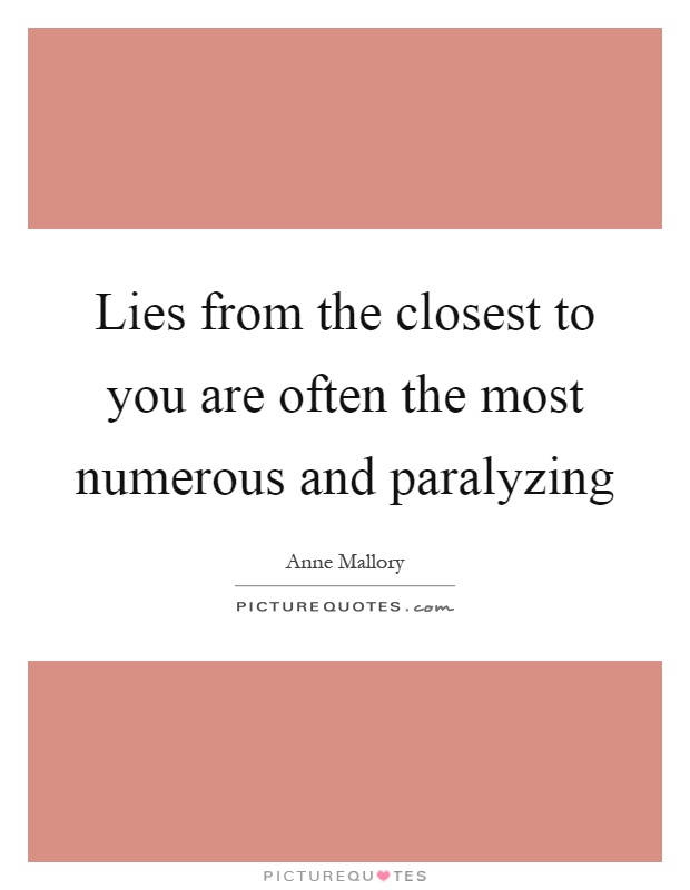 Lies from the closest to you are often the most numerous and paralyzing Picture Quote #1