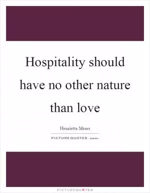 Hospitality should have no other nature than love Picture Quote #1