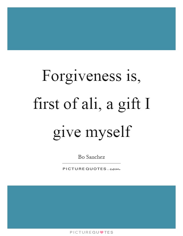 Forgiveness is, first of ali, a gift I give myself Picture Quote #1