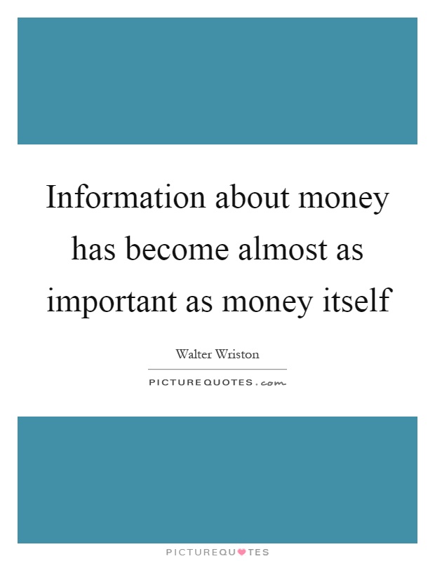 Information about money has become almost as important as money itself Picture Quote #1