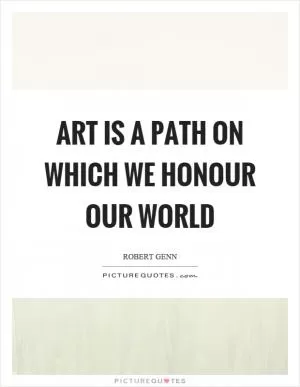 Art is a path on which we honour our world Picture Quote #1