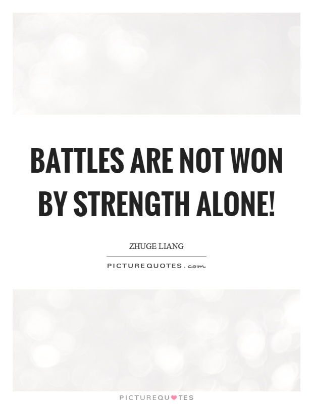 Battles are not won by strength alone! Picture Quote #1