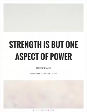 Strength is but one aspect of power Picture Quote #1
