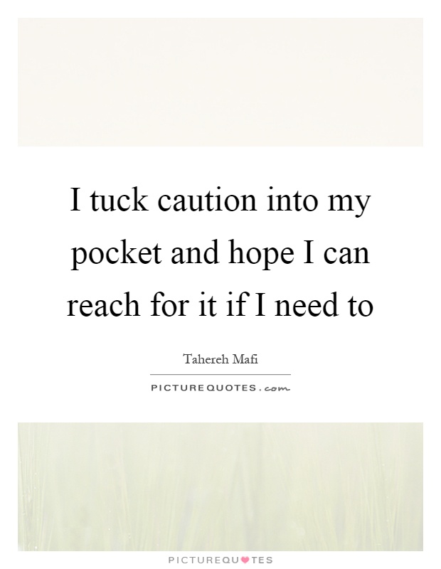 I tuck caution into my pocket and hope I can reach for it if I need to Picture Quote #1