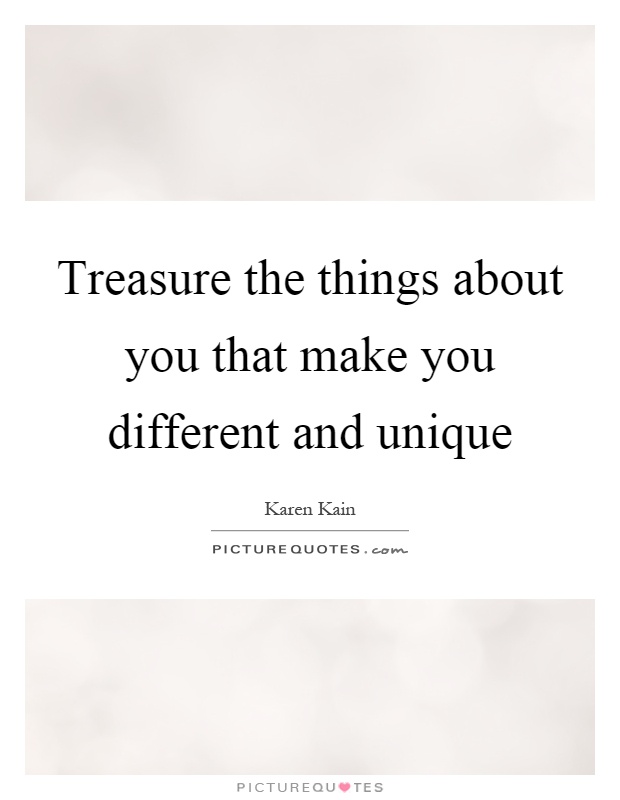 Treasure the things about you that make you different and unique Picture Quote #1