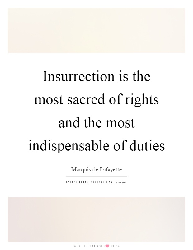 Insurrection is the most sacred of rights and the most indispensable of duties Picture Quote #1