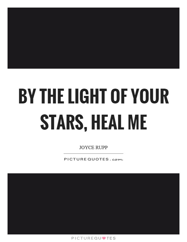 By the light of your stars, heal me Picture Quote #1