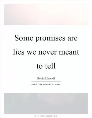 Some promises are lies we never meant to tell Picture Quote #1