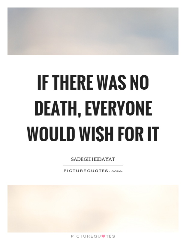 If there was no death, everyone would wish for it Picture Quote #1