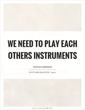 We need to play each others instruments Picture Quote #1