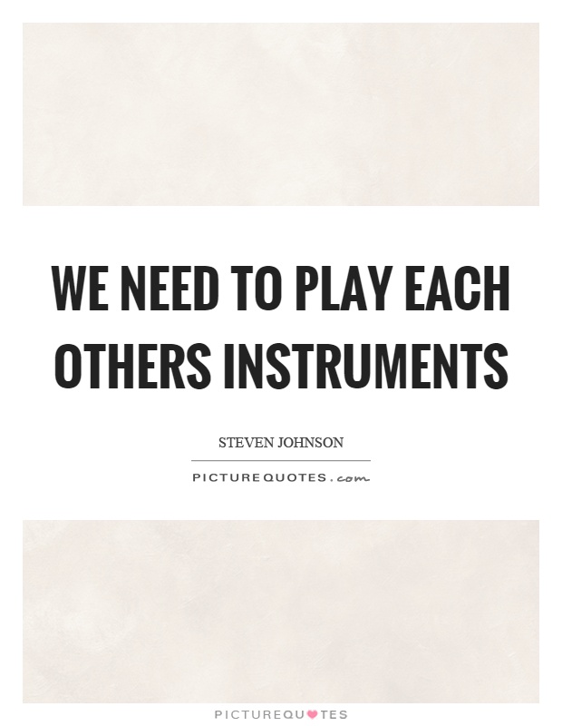 We need to play each others instruments Picture Quote #1