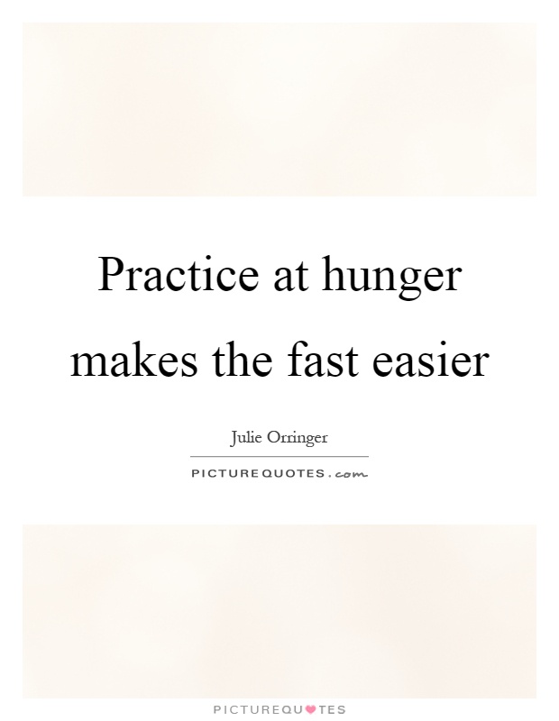 Practice at hunger makes the fast easier Picture Quote #1