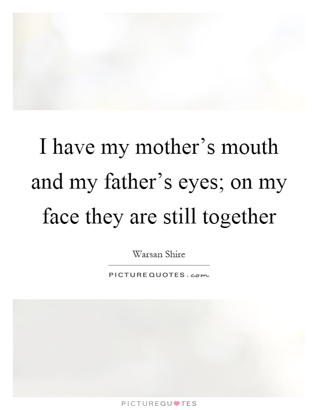 I have my mother's mouth and my father's eyes; on my face they are still together Picture Quote #1