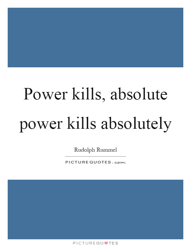 Power kills, absolute power kills absolutely Picture Quote #1