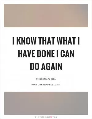 I know that what I have done I can do again Picture Quote #1