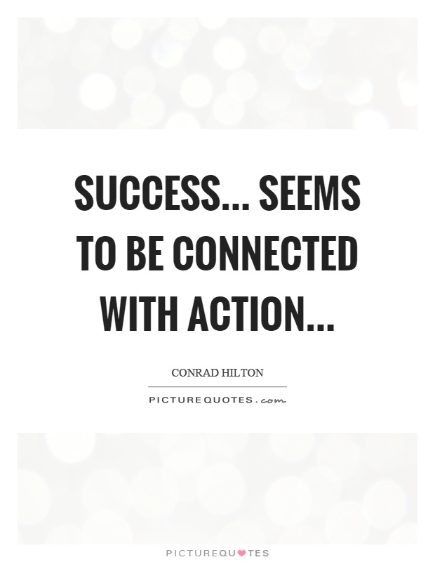 Success... seems to be connected with action Picture Quote #1