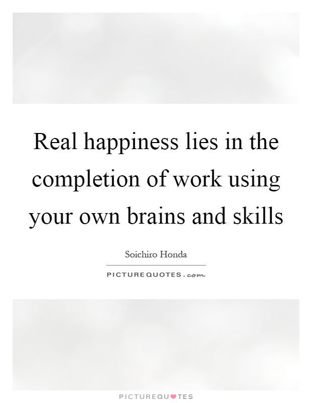 Real happiness lies in the completion of work using your own brains and skills Picture Quote #1