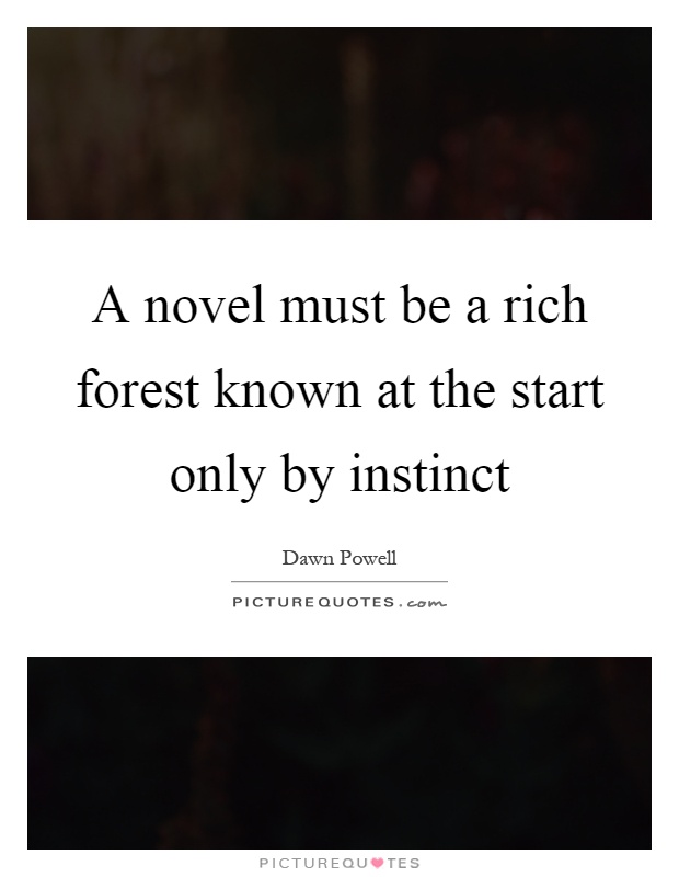 A novel must be a rich forest known at the start only by instinct Picture Quote #1
