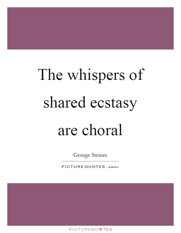 The whispers of shared ecstasy are choral Picture Quote #1