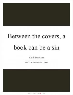Between the covers, a book can be a sin Picture Quote #1