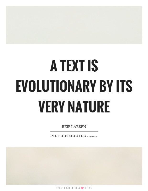 A text is evolutionary by its very nature Picture Quote #1