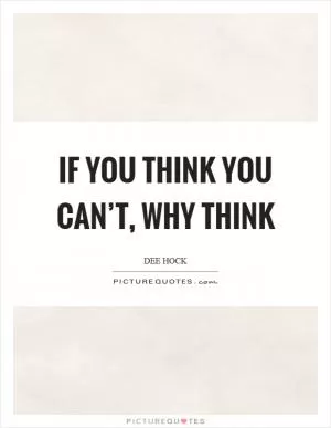 If you think you can’t, why think Picture Quote #1