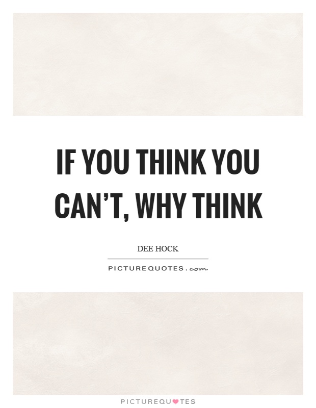 If you think you can't, why think Picture Quote #1